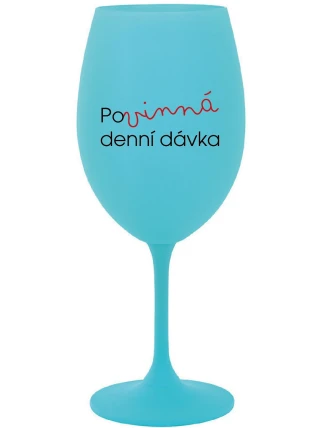 POVINNÁ DENNÍ DÁVKA - tyrkysová sklenice na víno 350 ml