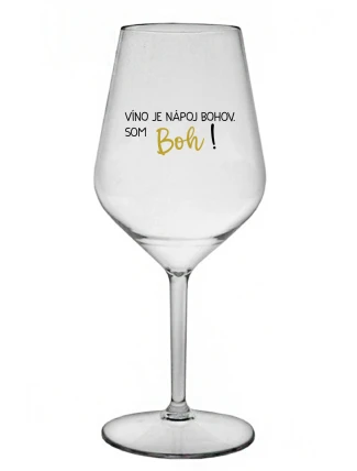 VÍNO JE NÁPOJ BOHOV. SOM BOH! - priehľadný nerozbitný pohár na víno 470 ml