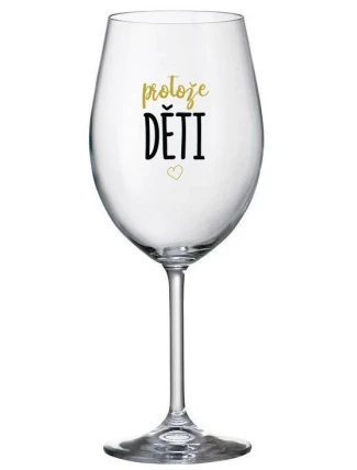 PROTOŽE DĚTI - čirá sklenice na víno 350 ml PROTOŽE DĚTI - čirá sklenice na víno 350 ml