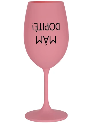 MÁM DOPITÉ! - ružový pohár na víno 350 ml MÁM DOPITÉ! - ružový pohár na víno 350 ml