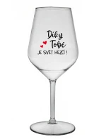 DÍKY TOBĚ JE SVĚT HEZČÍ! - čirá nerozbitná sklenice na víno 470 ml