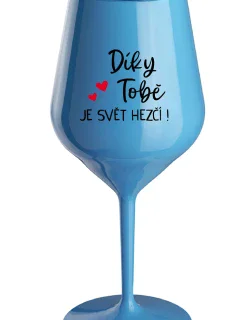 DÍKY TOBĚ JE SVĚT HEZČÍ! - modrá nerozbitná sklenice na víno 470 ml