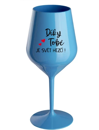 DÍKY TOBĚ JE SVĚT HEZČÍ! - modrá nerozbitná sklenice na víno 470 ml DÍKY TOBĚ JE SVĚT HEZČÍ! - modrá nerozbitná sklenice na víno 470 ml