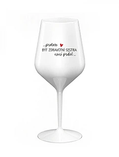 Sklenka - PROTOŽE BÝT ZDRAVOTNÍ SESTRA NENÍ PRDEL - bílá nerozbitná sklenice na víno 470 ml