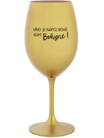 VÍNO JE NÁPOJ BOHŮ. JSEM BOHYNĚ! - zlatá sklenice na víno 350 ml