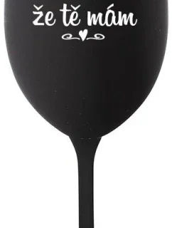 DÍKY ŽE TĚ MÁM - černá sklenice na víno 350 ml