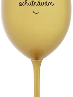 JÁ NEPIJU, OCHUTNÁVÁM - zlatá sklenice na víno 350 ml