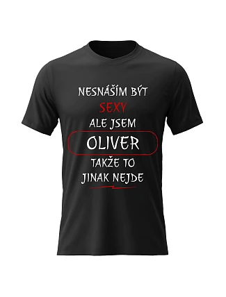 Pánské bavlněné tričko s potiskem - NESNÁŠÍM BÝT SEXY, ALE JSEM OLIVER  - černé