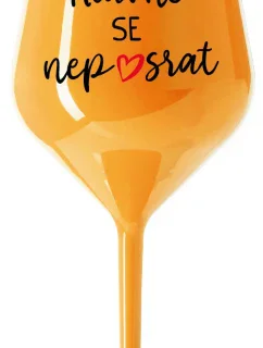 HLAVNĚ SE NEPOSRAT - oranžová nerozbitná sklenice na víno 470 ml