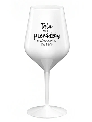 TATA MIMO PREVÁDZKY (CHOĎ SA OPÝTAŤ MAMINKY) - biely nerozbitný pohár na víno 470 ml