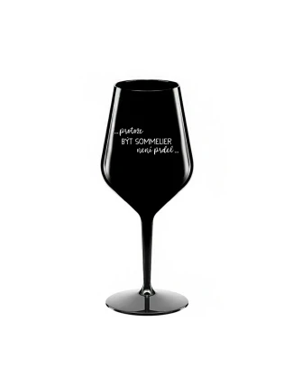 PROTOŽE BÝT SOMMELIER NENÍ PRDEL - černá nerozbitná sklenice na víno 470 ml