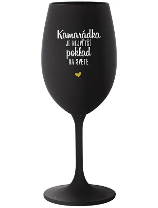 KAMARÁDKA JE NEJVĚTŠÍ POKLAD NA SVĚTĚ - černá sklenice na víno 350 ml