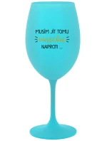 MUSÍM JÍT TOMU VÍNEČKU NAPROTI... - tyrkysová sklenice na víno 350 ml