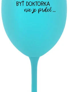 ...PRETOŽE BYŤ DOKTORKA NIE JE PRDEL... - tyrkysový pohár na víno 350 ml