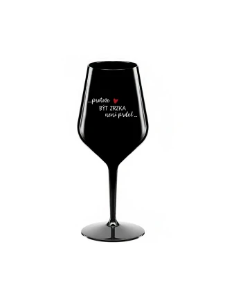 PROTOŽE BÝT ZRZKA NENÍ PRDEL - černá nerozbitná sklenice na víno 470 ml PROTOŽE BÝT ZRZKA NENÍ PRDEL - černá nerozbitná sklenice na víno 470 ml