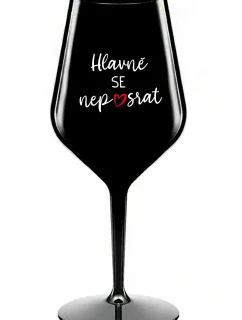 HLAVNĚ SE NEPOSRAT - černá nerozbitná sklenice na víno 470 ml