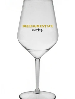 DEFRAGMENTACE MOZKU - čirá nerozbitná sklenice na víno 470 ml