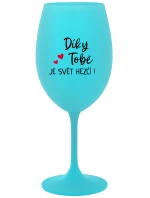 DÍKY TOBĚ JE SVĚT HEZČÍ! - tyrkysová sklenice na víno 350 ml DÍKY TOBĚ JE SVĚT HEZČÍ! - tyrkysová sklenice na víno 350 ml