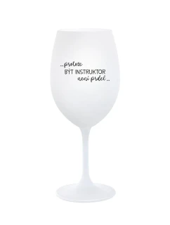 PROTOŽE BÝT INSTRUKTOR NENÍ PRDEL - bílá sklenice na víno 350 ml