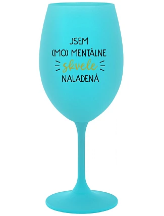 JSEM (MO)MENTÁLNE SKVELE NALADENÁ - tyrkysový pohár na víno 350 ml