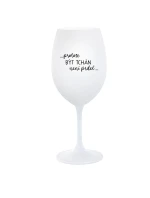 ...PROTOŽE BÝT TCHÁN NENÍ PRDEL... - bílá sklenice na víno 350 ml ...PROTOŽE BÝT TCHÁN NENÍ PRDEL... - bílá sklenice na víno 350 ml