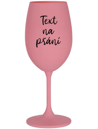 TEXT NA PŘÁNÍ - růžová sklenice na víno 350 ml TEXT NA PŘÁNÍ - růžová sklenice na víno 350 ml