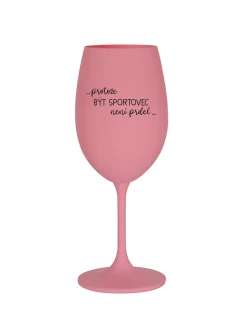 PROTOŽE BÝT SPORTOVEC NENÍ PRDEL - růžová sklenice na víno 350 ml