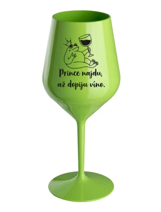 PRINCE NAJDU, AŽ DOPIJU VÍNO. - zelená nerozbitná sklenice na víno 470 ml