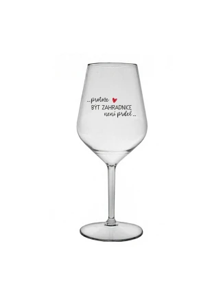 PROTOŽE BÝT ZAHRADNICE NENÍ PRDEL - čirá nerozbitná sklenice na víno 470 ml PROTOŽE BÝT ZAHRADNICE NENÍ PRDEL - čirá nerozbitná sklenice na víno 470 ml