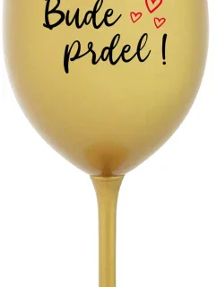 BUDE PRDEL! - zlatý pohár na víno 350 ml