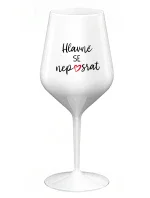 HLAVNĚ SE NEPOSRAT - bílá nerozbitná sklenice na víno 470 ml HLAVNĚ SE NEPOSRAT - bílá nerozbitná sklenice na víno 470 ml