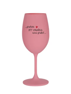 PROTOŽE BÝT VINAŘKA NENÍ PRDEL - růžová sklenice na víno 350 ml