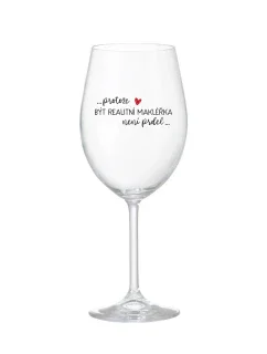 PROTOŽE BÝT REALITNÍ MAKLÉŘKA NENÍ PRDEL - čirá sklenice na víno 350 ml