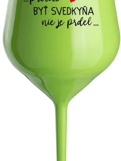 ...PRETOŽE BYŤ SVEDKYŇA NIE JE PRDEL...  - zelený nerozbitný pohár na víno 470 ml