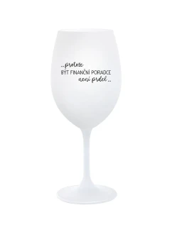 PROTOŽE BÝT FINANČNÍ PORADCE NENÍ PRDEL - bílá sklenice na víno 350 ml