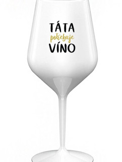TÁTA POTŘEBUJE VÍNO - bílá nerozbitná sklenice na víno 470 ml