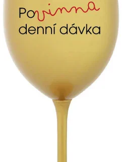 POVINNÁ DENNÍ DÁVKA - zlatá sklenice na víno 350 ml