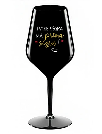 TVOJE SÉGRA MÁ PRIMA SÉGRU! - černá nerozbitná sklenice na víno 470 ml