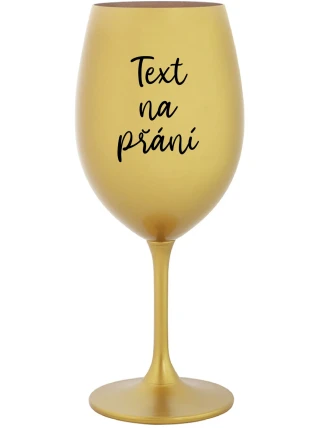 TEXT NA PŘÁNÍ - zlatá sklenice na víno 350 ml