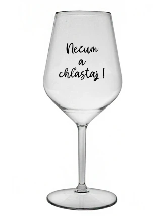 NEČUM A CHĽASTAJ! - priehľadný nerozbitný pohár na víno 470 ml