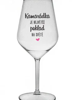 KAMARÁDKA JE NEJVĚTŠÍ POKLAD NA SVĚTĚ - čirá nerozbitná sklenice na víno 470 ml