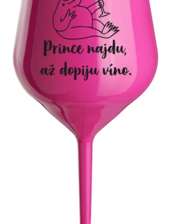 PRINCE NAJDU, AŽ DOPIJU VÍNO. - růžová nerozbitná sklenice na víno 470 ml