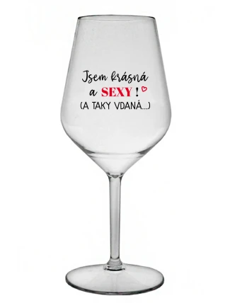 JSEM KRÁSNÁ A SEXY! (A TAKY VDANÁ...) - čirá nerozbitná sklenice na víno 470 ml