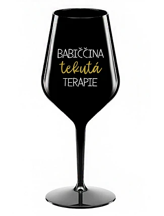 BABIČČINA TEKUTÁ TERAPIE - černá nerozbitná sklenice na víno 470 ml