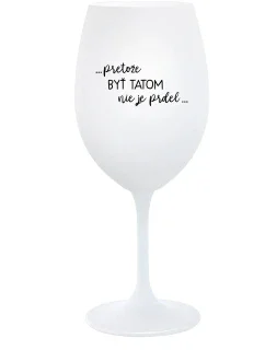 ...PRETOŽE BYŤ TATOM NIE JE PRDEL... - biely pohár na víno 350 ml