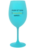 MUSÍM ÍSŤ TOMU VÍNEČKU NAPROTI... - tyrkysový pohár na víno 350 ml
