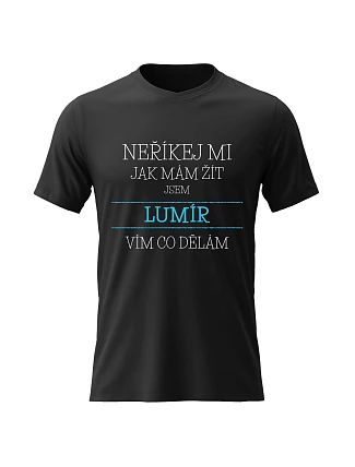 Pánské bavlněné tričko s potiskem - NEŘÍKEJ MI, JAK MÁM ŽÍT, JSEM LUMÍR - černé