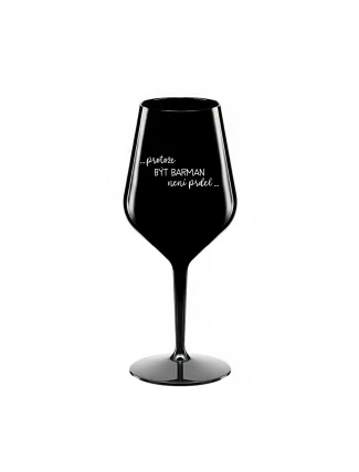 PROTOŽE BÝT BARMAN NENÍ PRDEL - černá nerozbitná sklenice na víno 470 ml