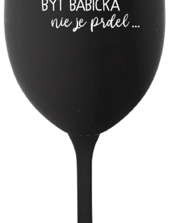 ...PRETOŽE BYŤ BABIČKA NIE JE PRDEL.. - čierny pohár na víno 350 ml