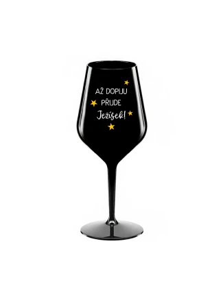 AŽ DOPIJU, PŘIJDE JEŽÍŠEK - černá nerozbitná sklenice na víno 470 ml AŽ DOPIJU, PŘIJDE JEŽÍŠEK - černá nerozbitná sklenice na víno 470 ml